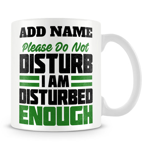 Funny Work Mug - Please Do Not Disturb I Am Disturbed Enough