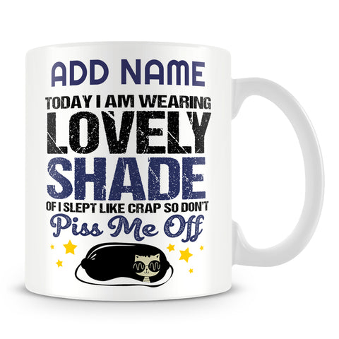 Funny Work Mug - Today I 'm Wearing A Lovely Shade Of I Slept Like Cr@p So Don't Piss Me Off
