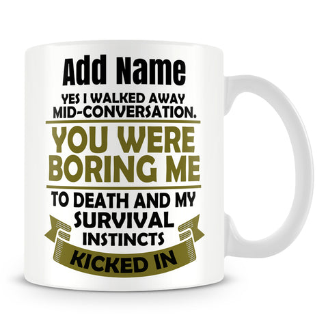 Funny Work Mug - Yes I Walked Away Mid Conversation Survival Instincts Kicked In