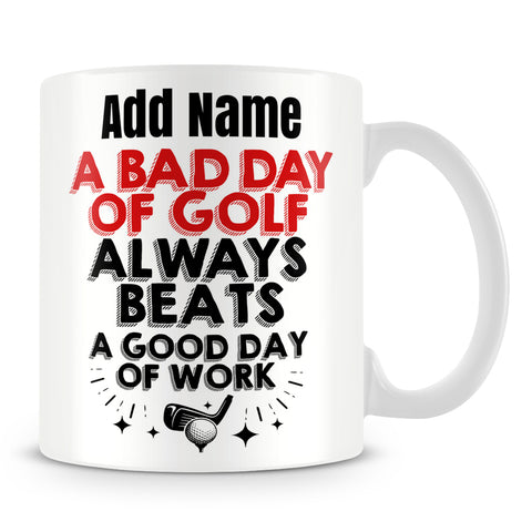 Golf Mug Personalised Gift - A Bad Day Of Golf Always Beats A Good Day Of Work