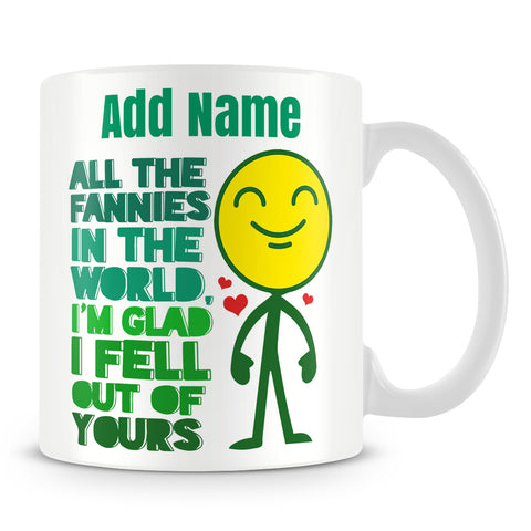 Mug For Mother Personalised Gift  - All The Fannies In The World I'm Glad I Fell Out Of Yours