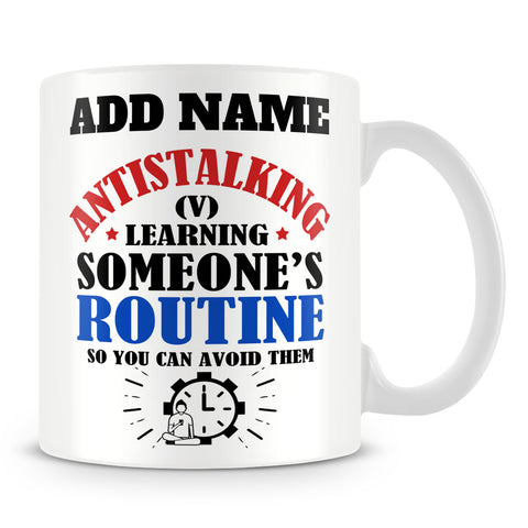 Funny Work Mug - Antistalking Learning Someone's Routine So You Can Avoid Them