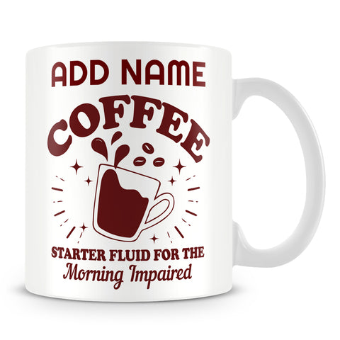 Funny Work Mug - Coffee Starter Fluid For The Morning Impaired