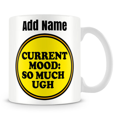 Funny Work Mug - Current Mood: So Much Ugh