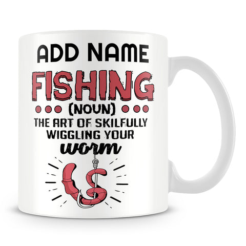 Fishing Mug Personalised Gift - Fishing The Art Of Skilfully Wiggling Your Worm