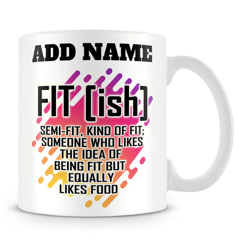 Diet Mug Personalised Gift - Fit [ish] Semi-Fit, Kind Of Fit: Someone Who Likes The Idea Of Being Fit But Equally Likes Food