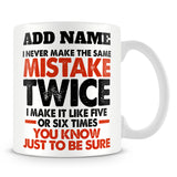 Funny Work Mug - I Never Make The Same Mistake Twice