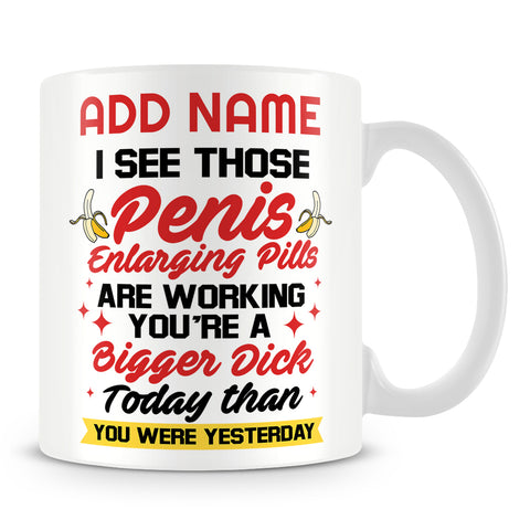 Funny Work Mug - I See Those Penis Enlarging Pills Are Working