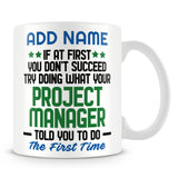 Project Manager Mug Personalised Gift - If At First You Don't Succeed Try Doing What Your Project Manager Told You To Do The First Time