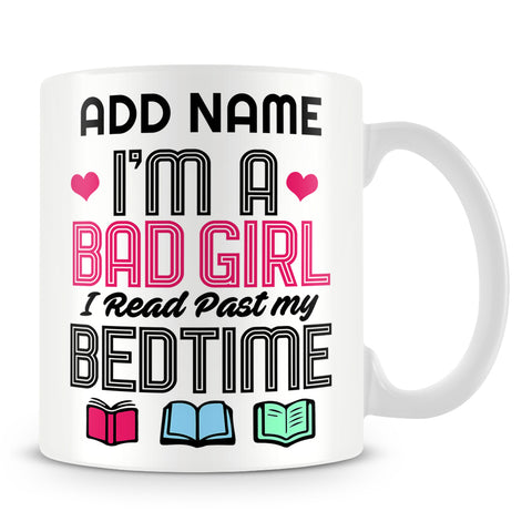 Book Lover Mug Personalised Gift - I'm A Bad Girl I Read Past My Bedtime