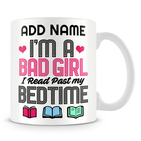 Book Lover Mug Personalised Gift - I'm A Bad Girl I Read Past My Bedtime