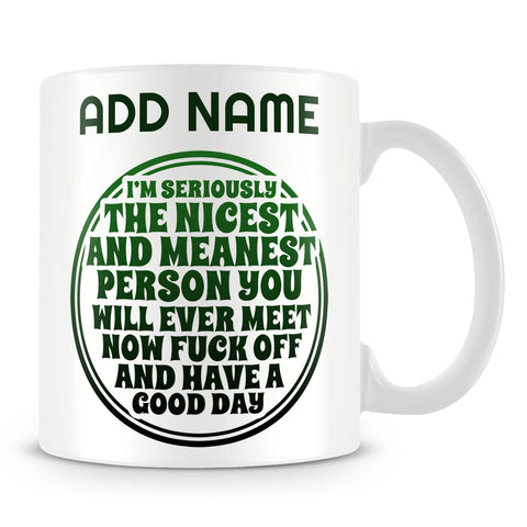 Funny Work Mug - I'm Seriously The Nicest And Meanest Person You Will Ever Meet
