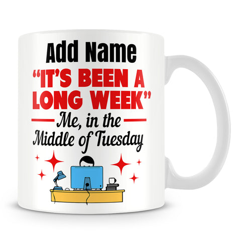 Funny Work Mug - ÒIt's Been A Long WeekÓ Me, In The Middle Of Tuesday