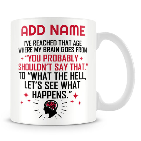 Funny Mug Personalised Gift - I've Reached That Age