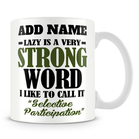 Funny Work Mug - Lazy Is A Very Strong Word I Like To Call It Selective Participation