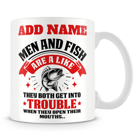 Fishing Mug Personalised Gift - Men And Fishing Are A Like They Both Get Into Trouble When They Open Their Mouths