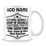 Funny Work Mug - Nothing Brings A Group Of Assholes Together Faster