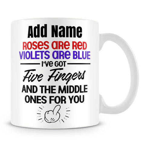 Funny Work Mug - Roses Are Red Violets Are Blue I've Got 5 Fingers And The Middle Ones For You