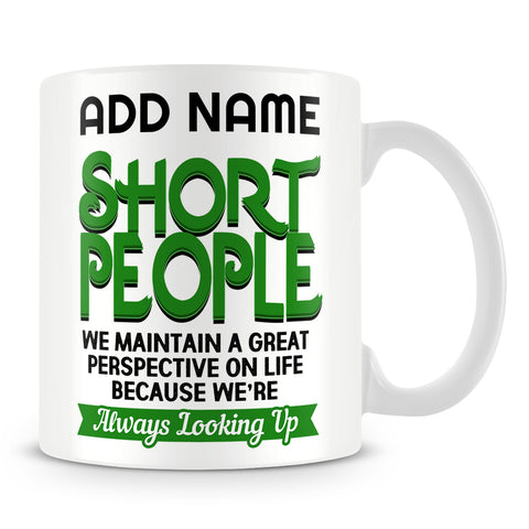 Short People Mug Personalised Gift - We Maintain A Great Perspective On Life Because We're Always Looking Up