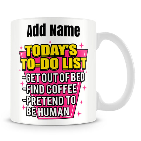 Funny Work Mug - Today's To-Do List - Get Out Of Bed, Find Coffee, Pretend To Be Human