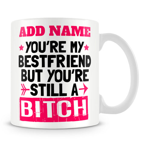 Best Friend Mug Personalised Gift - You're My Best Friend But You're Still A Bitch