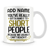 Short People Mug Personalised Gift - You've Got To Hand It To Short People Because We Can't Reach