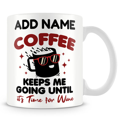 Work Mug Personalised Gift - Coffee Keeps Me Going Until It's Time For Wine