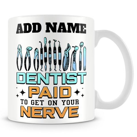 Dentist Mug Personalised Gift - Dentist Paid To Get On Your Nerve