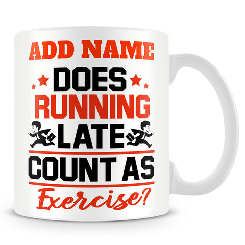 Work Mug Personalised Gift - Does Running Late Count As Exercise