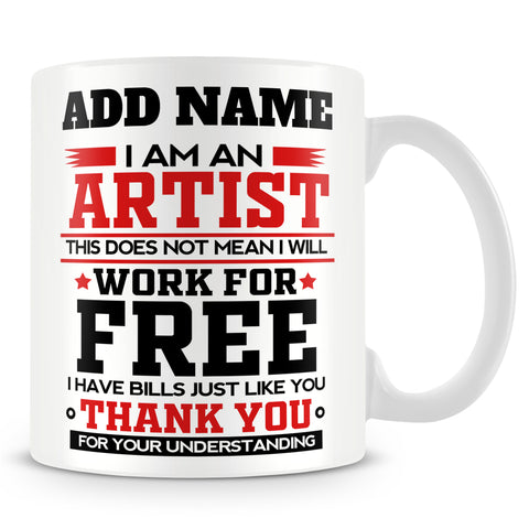 Artist Mug Personalised Gift - I Am An Artist This Does Not Mean I Will Work For Free