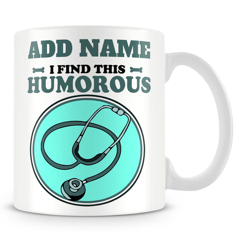 Doctor Mug Personalised Gift - I Find This Humorous