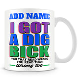 Work Mug Personalised Gift - I Got A Dig Bick