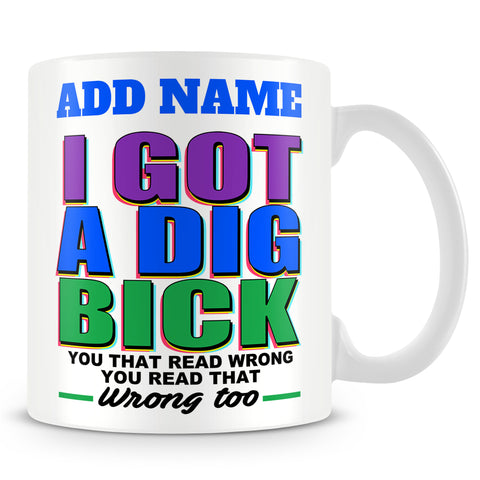 Work Mug Personalised Gift - I Got A Dig Bick