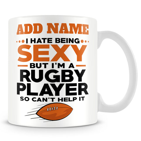 Rugby Mug Personalised Gift - I Hate Being Sexy But I'm A Rugby Player