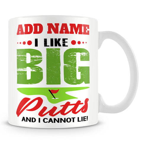 Golf Mug Personalised Gift - I Like Big Putts And I Cannot Lie