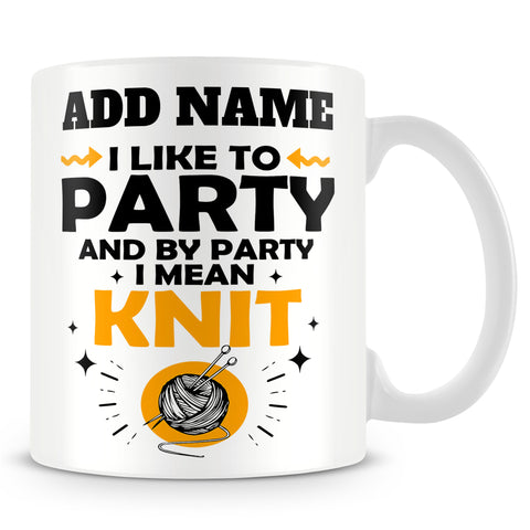Knitting Mug Personalised Gift - I Like To Party And By Party I Mean Knit