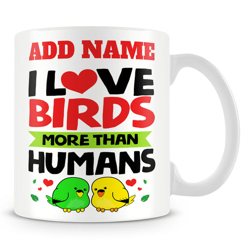 Bird Watching Mug Personalised Gift - I Love Birds More Than Humans