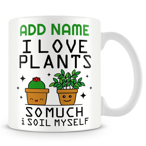 Gardener Mug Personalised Gift - I Love Plants So Much I Soil Myself