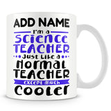 Teacher Mug Personalised Gift - I'm A Science Teacher Like A Normal Teacher Except Much Cooler