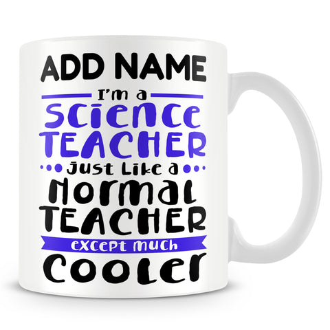 Teacher Mug Personalised Gift - I'm A Science Teacher Like A Normal Teacher Except Much Cooler