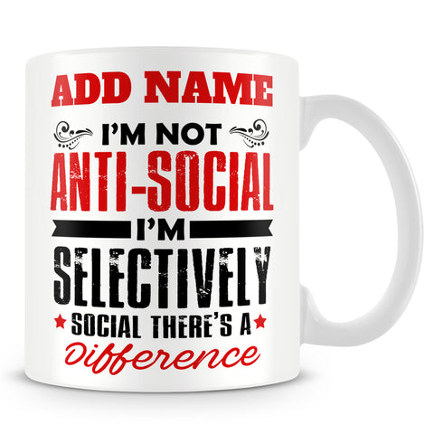 Funny Work Mug Personalised Gift - Not Anti-Social I'm Selectively Social