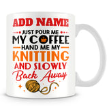 Knitting Mug Personalised Gift - Pour Me My Coffee Hand Me My Knitting And Back Away