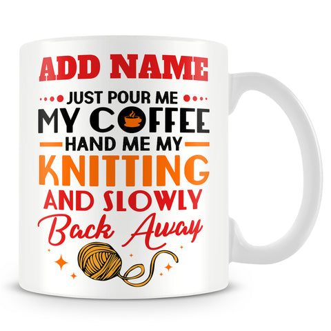 Knitting Mug Personalised Gift - Pour Me My Coffee Hand Me My Knitting And Back Away