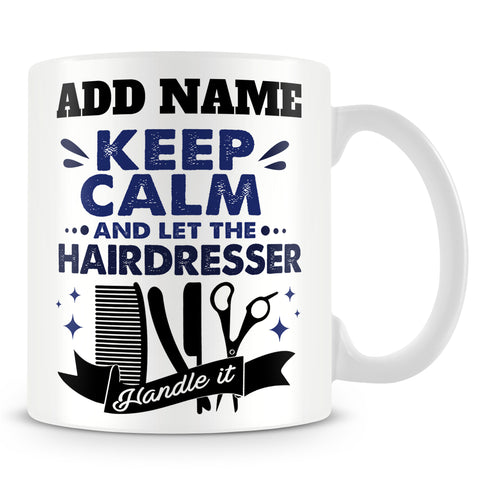 Hairdresser Mug Personalised Gift - Keep Calm And Let The Hairdresser Handle It