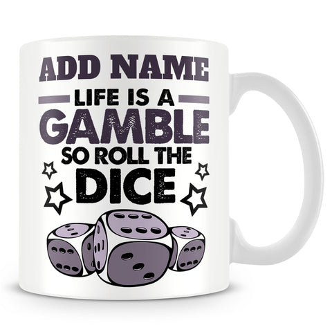Gambling Mug Personalised Gift - Life Is A Gamble So Roll The Dice