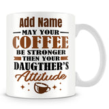 Parents Mug Personalised Gift - May Your Coffee Be Stronger Than Your Daughters Attitude