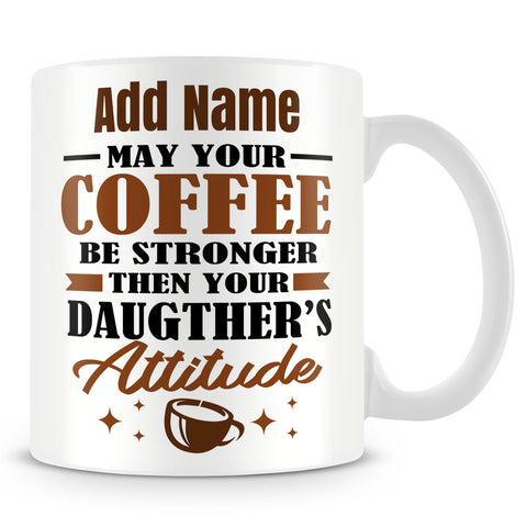 Parents Mug Personalised Gift - May Your Coffee Be Stronger Than Your Daughters Attitude