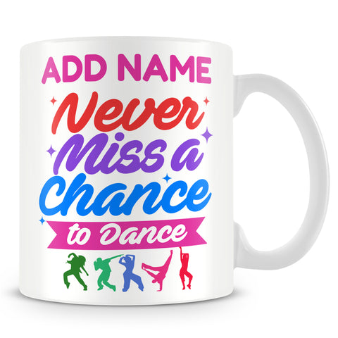 Dance Mug Personalised Gift - Never Miss A Chance To Dance