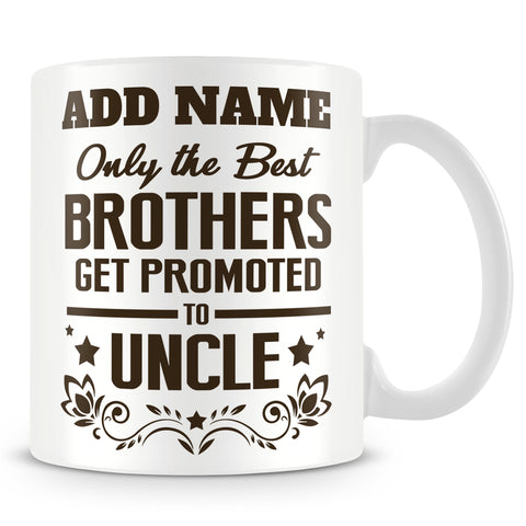 Uncle Mug Personalised Gift - Only The Best Brothers Get Promoted To Uncle