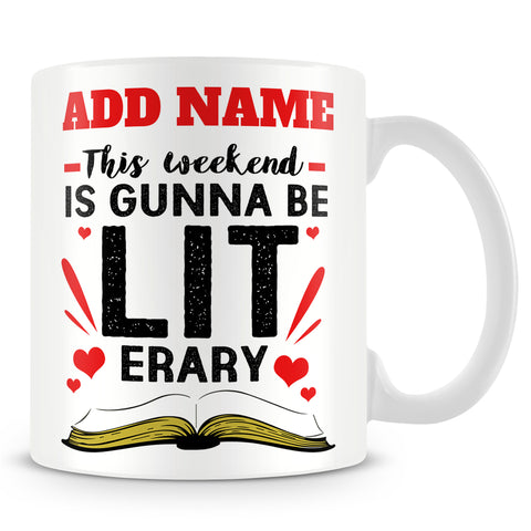 Book Lover Mug Personalised Gift - This Weekend Is Gunna Be Lit Erary